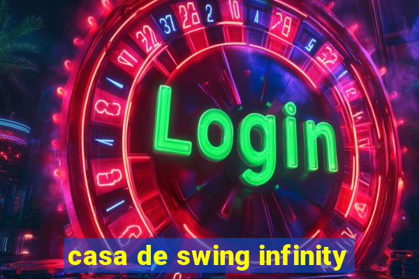 casa de swing infinity